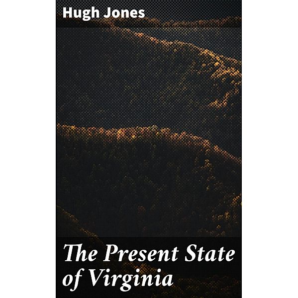 The Present State of Virginia, Hugh Jones