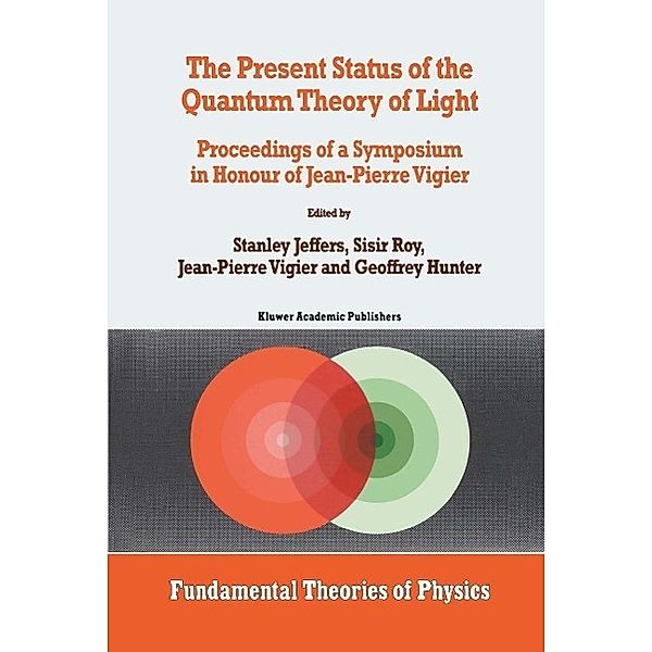 The Present Status of the Quantum Theory of Light / Fundamental Theories of Physics Bd.80