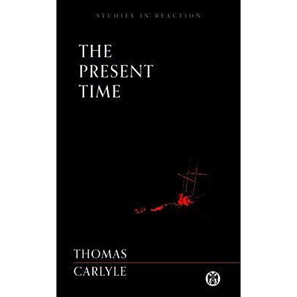 The Present Time - Imperium Press (Studies in Reaction) / Imperium Press, Thomas Carlyle