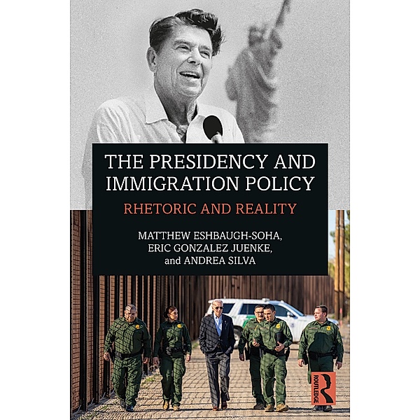 The Presidency and Immigration Policy, Matthew Eshbaugh-Soha, Eric Gonzalez Juenke, Andrea Silva