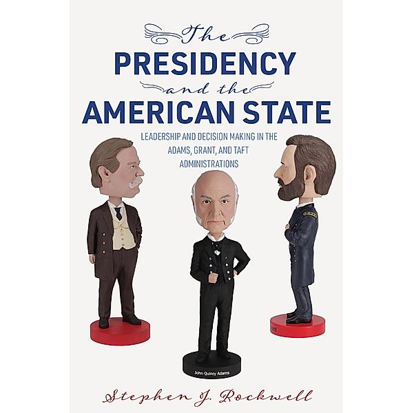 The Presidency and the American State / Miller Center Studies on the Presidency, Stephen J. Rockwell