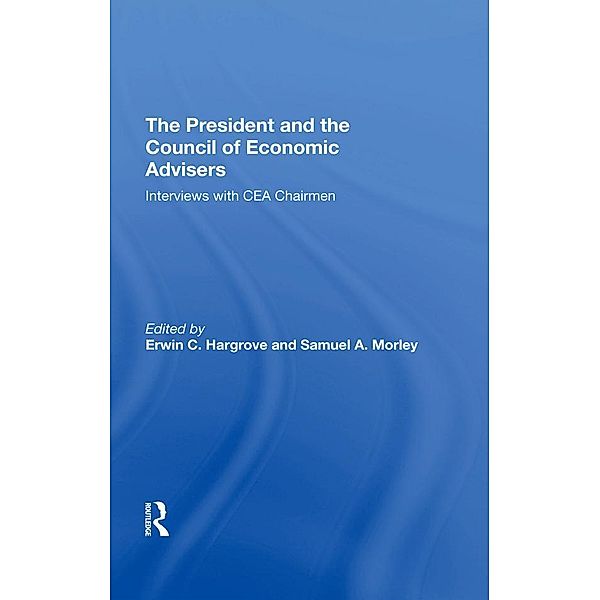 The President And The Council Of Economic Advisors, Erwin C Hargrove, Samuel A Morley