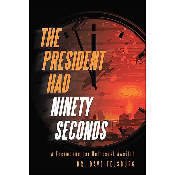 The President Had Ninety Seconds, Dave Felsburg