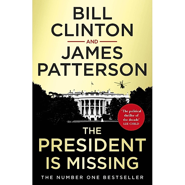 The President is Missing / Bill Clinton & James Patterson stand-alone thrillers Bd.1, President Bill Clinton, James Patterson