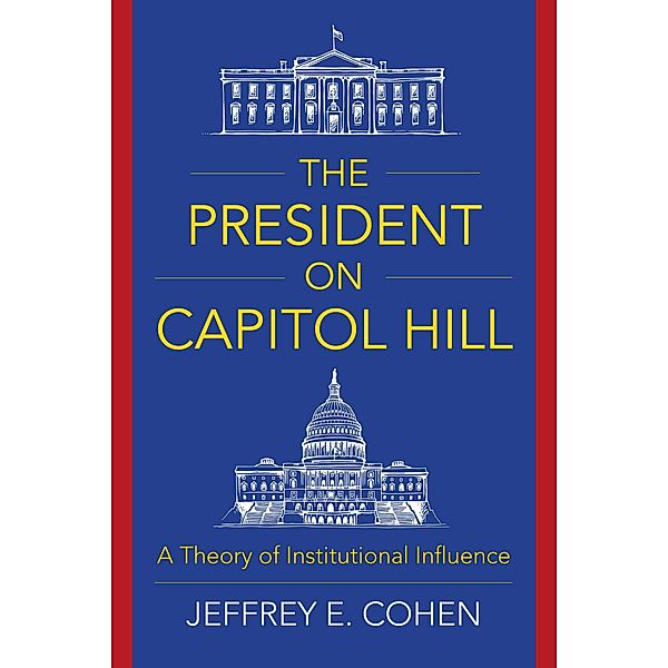 The President on Capitol Hill, Jeffrey E. Cohen