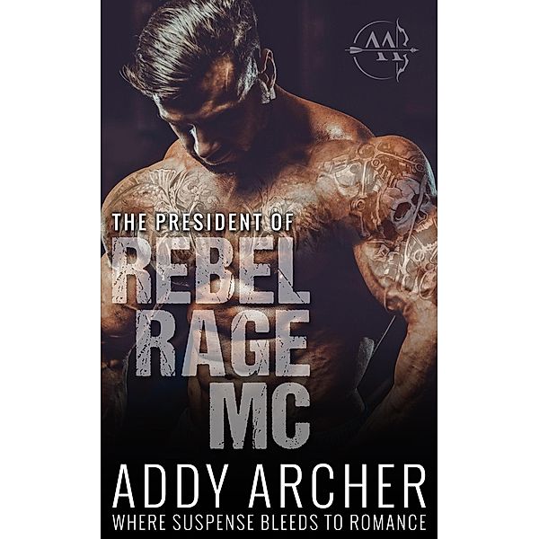 The President (Rebel Rage MC, #1) / Rebel Rage MC, Addy Archer