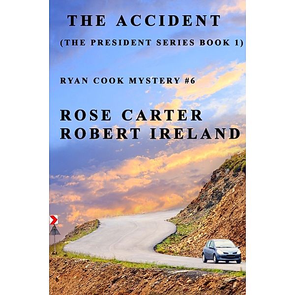 The President: The Accident ( The President Series Book 1), Robert Ireland, Rose Carter