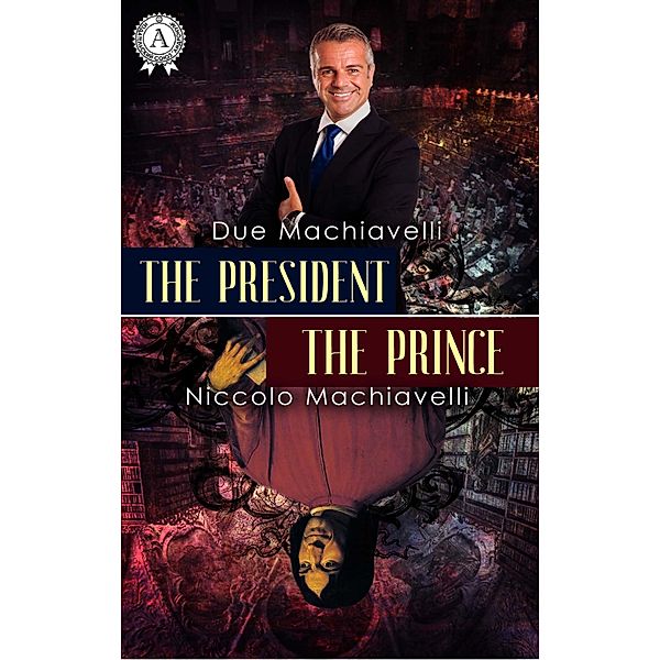 The President / The Prince, Due Machiavelli, Niccolo Machiavelli