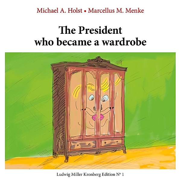 The President who became a Wardrobe, Michael A. Holst, Marcellus M. Menke