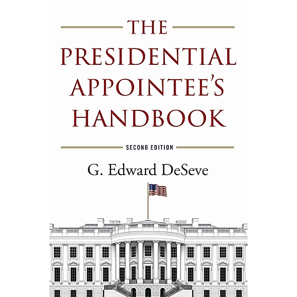 The Presidential Appointee's Handbook, G. Edward Deseve
