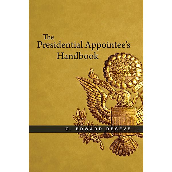 The Presidential Appointee's Handbook / Brookings Institution Press, G. Edward Deseve