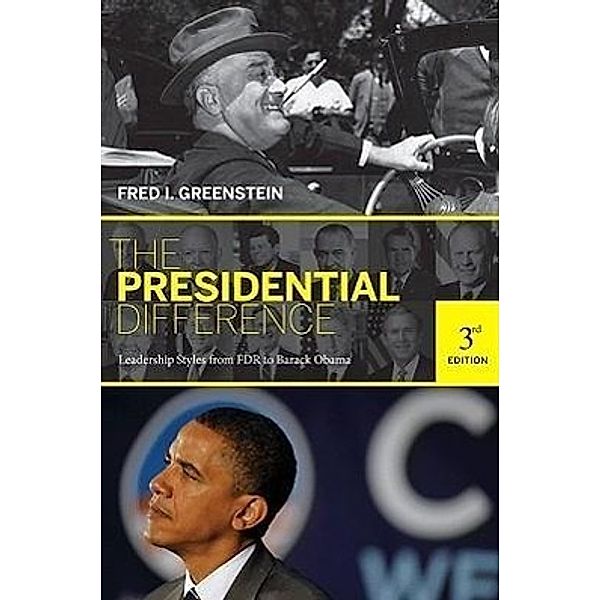 The Presidential Difference: Leadership Style from FDR to Barack Obama (Third Edition), Fred I. Greenstein