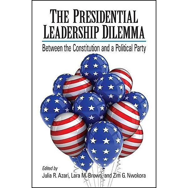 The Presidential Leadership Dilemma / SUNY series in American Constitutionalism