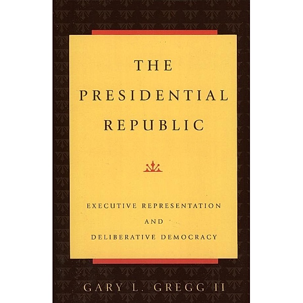 The Presidential Republic, II Gary L. Gregg