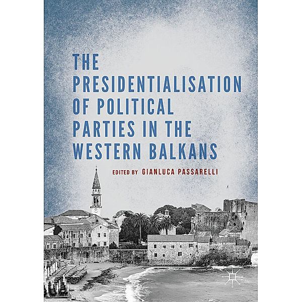 The Presidentialisation of Political Parties in the Western Balkans