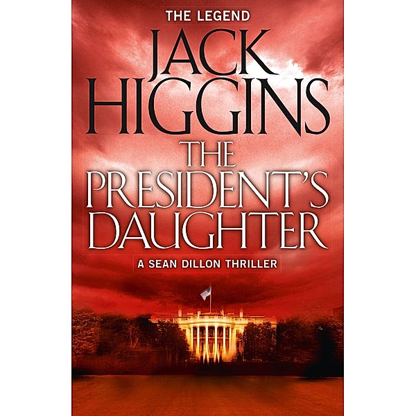 The President's Daughter / Sean Dillon Series Bd.6, Jack Higgins