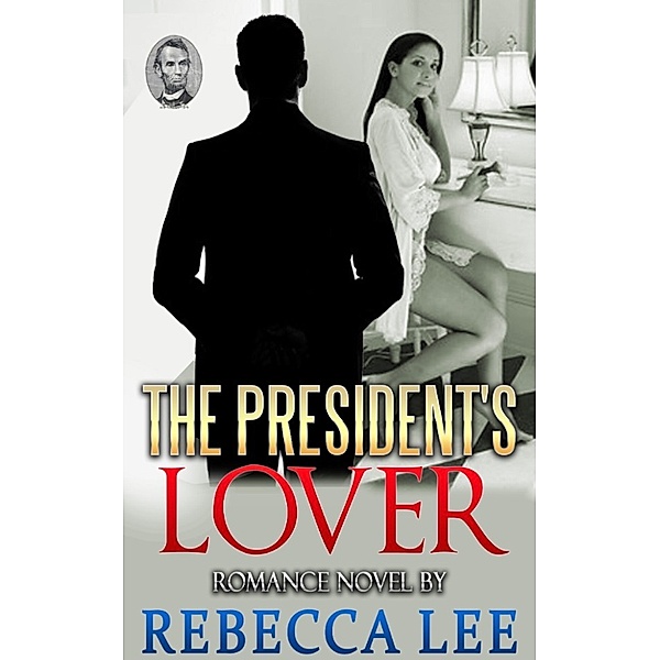 The President's Lover: The President's Lover, Rebecca Lee