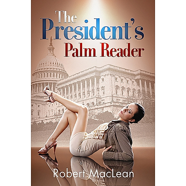 The President's Palm Reader: A Washington Comedy, Robert MacLean