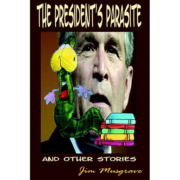 The President's Parasite and Other Stories, Jim Musgrave