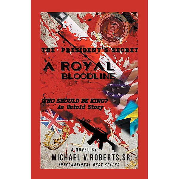 The President's Secret   a Royal Bloodline, Michael V. Roberts Sr.