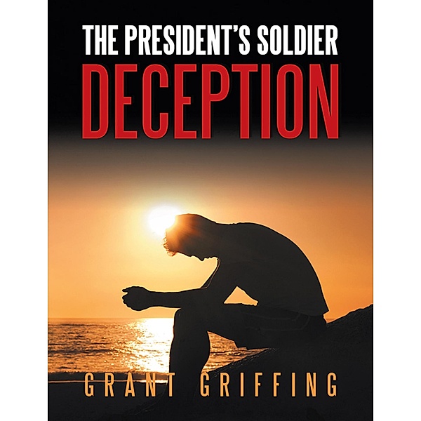 The President's Soldier: Deception, Grant Griffing