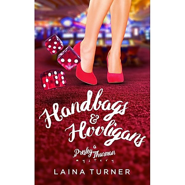 The Presley Thurman Mystery Series: Handbags & Hooligans, Laina Turner