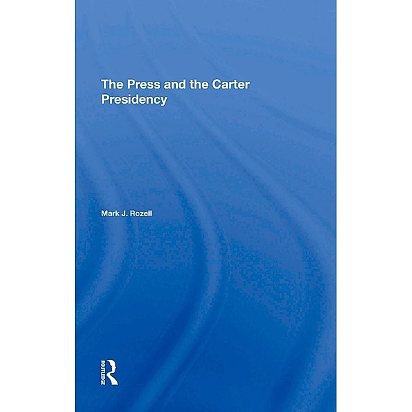 The Press And The Carter Presidency, Mark J Rozell
