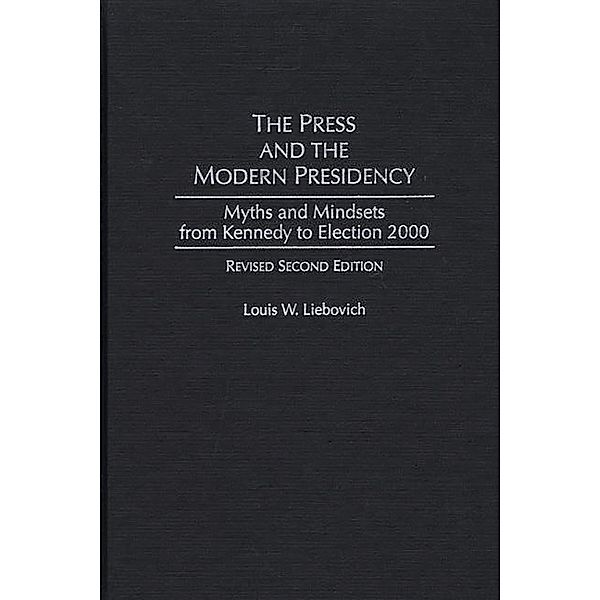 The Press and the Modern Presidency, Louis W. Liebovich