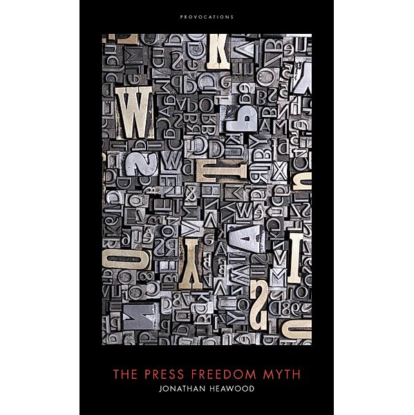 The Press Freedom Myth, Jonathan Heawood