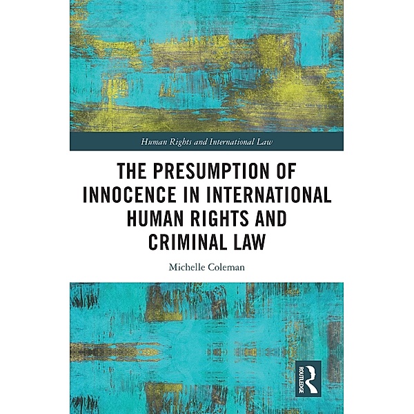 The Presumption of Innocence in International Human Rights and Criminal Law, Michelle Coleman