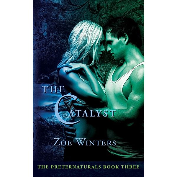 The Preternaturals Series: The Catalyst (Paranormal Romance/Urban Fantasy: Preternaturals Book 3), Zoe Winters