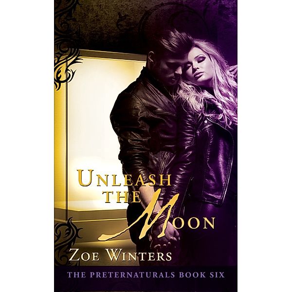 The Preternaturals Series: Unleash The Moon (The Preternaturals Book 6), Zoe Winters