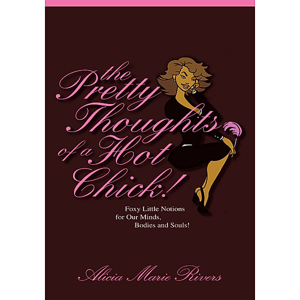 The Pretty Thoughts of a Hot Chick!, Alicia Marie Rivers