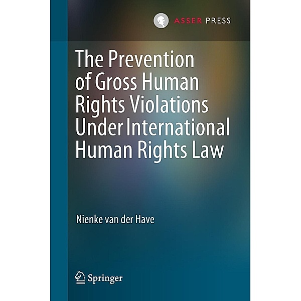 The Prevention of Gross Human Rights Violations Under International Human Rights Law, Nienke van der Have