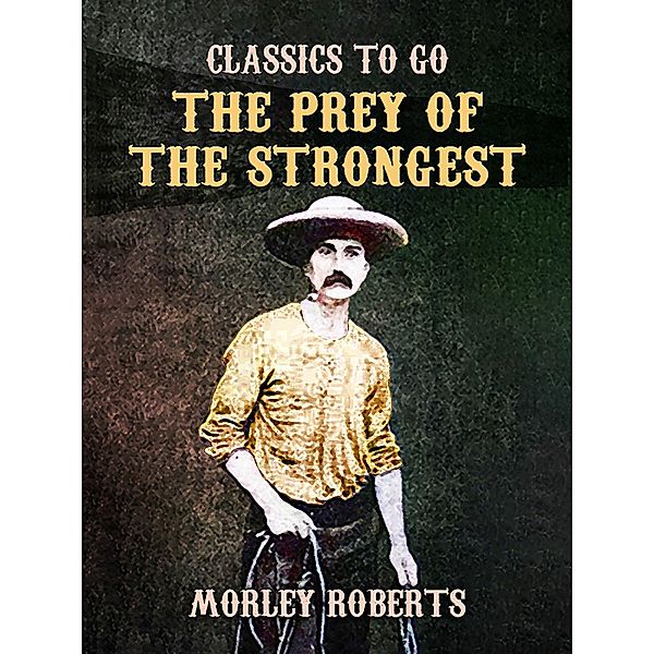 The Prey of the Strongest, Morley Roberts