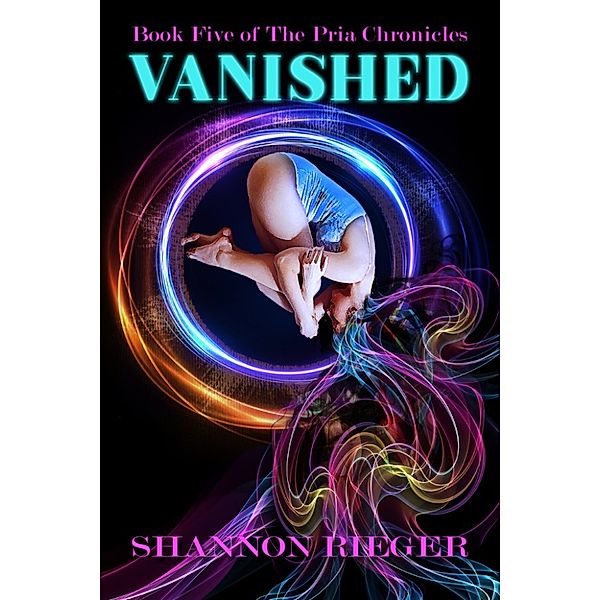 The Pria Chronicles: The Pria Chronicles: Vanished, Book Five, Shannon Rieger