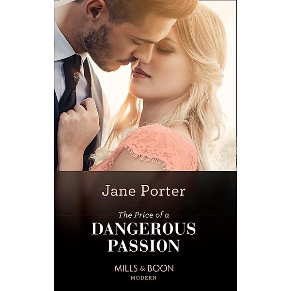 The Price Of A Dangerous Passion (Mills & Boon Modern) / Mills & Boon Modern, Jane Porter