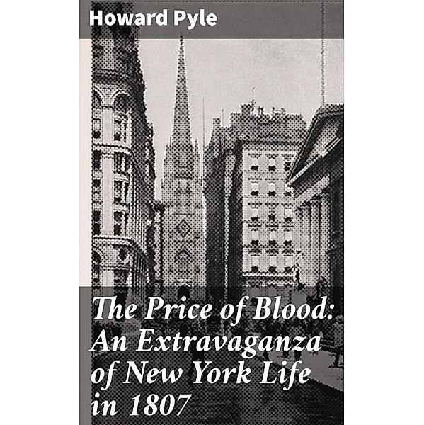 The Price of Blood: An Extravaganza of New York Life in 1807, Howard Pyle