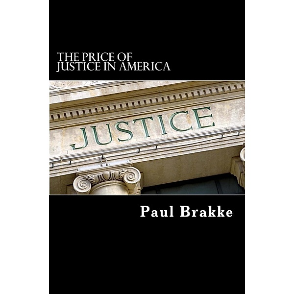 The Price of Justice in America, Paul Brakke