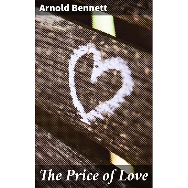 The Price of Love, Arnold Bennett
