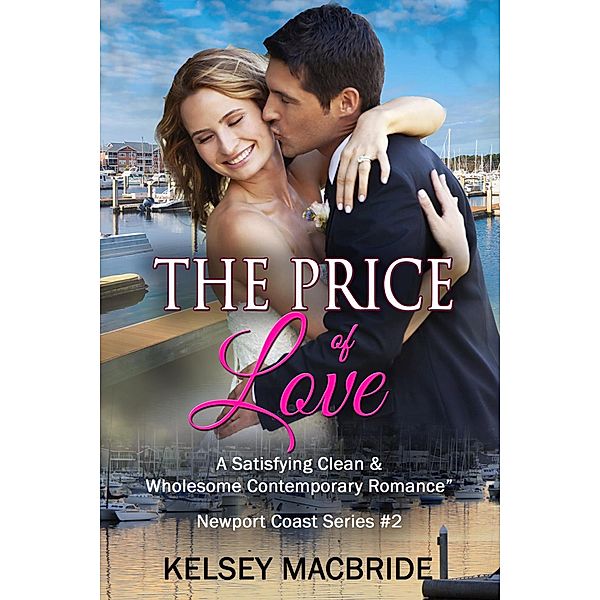The Price of Love - A Christian Clean & Wholesome Contemporary Romance (A Newport Coast Series, #2) / A Newport Coast Series, Kelsey MacBride