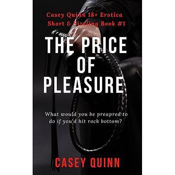 The Price of Pleasure / Short And Sizzling Bd.1, Casey Quinn
