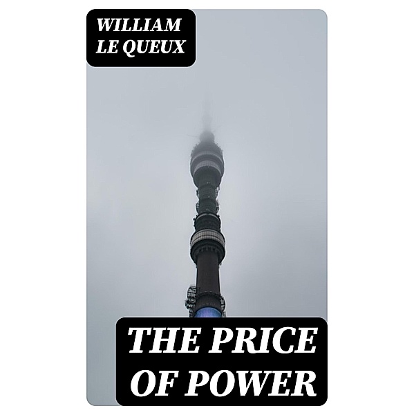 The Price of Power, William Le Queux