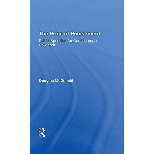 The Price Of Punishment: Public Spending For Corrections In New York, Douglas Mcdonald