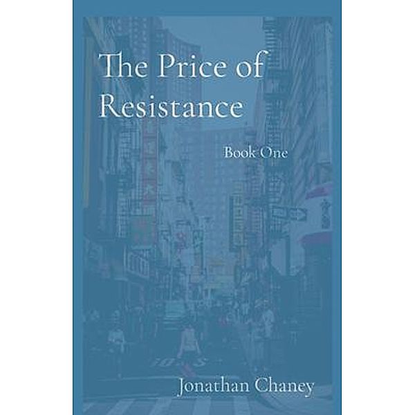 The Price of   Resistance, Jonathan Chaney