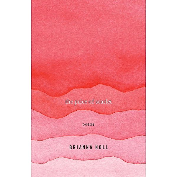 The Price of Scarlet / University Press of Kentucky New Poetry & Prose Series, Brianna Noll