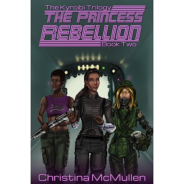 The Pricess Rebellion (The Kyroibi Trilogy, #2) / The Kyroibi Trilogy, Christina McMullen
