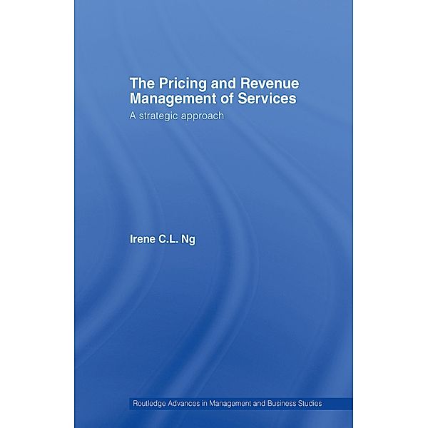 The Pricing and Revenue Management of Services, Irene C. L. Ng