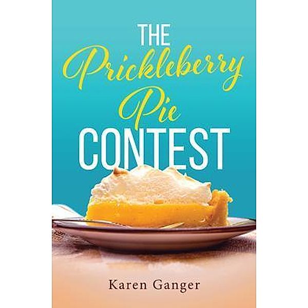 The Prickleberry Pie Contest / URLink Print & Media, LLC, Karen Ganger