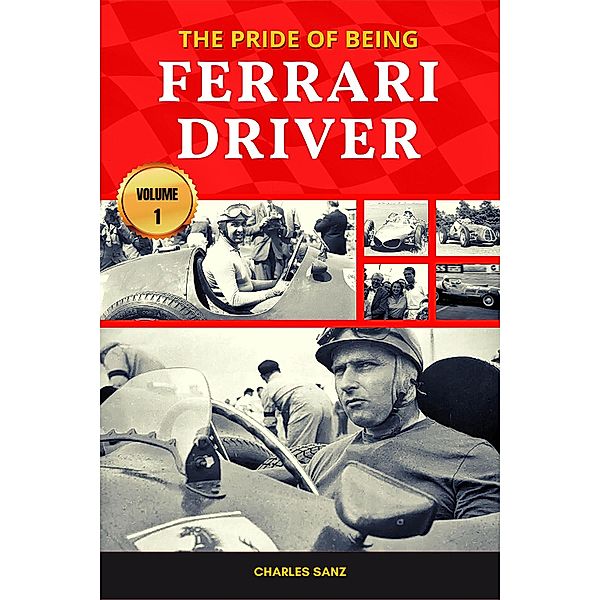 The Pride of Being Ferrari Driver - Volume 1, Charles Sanz